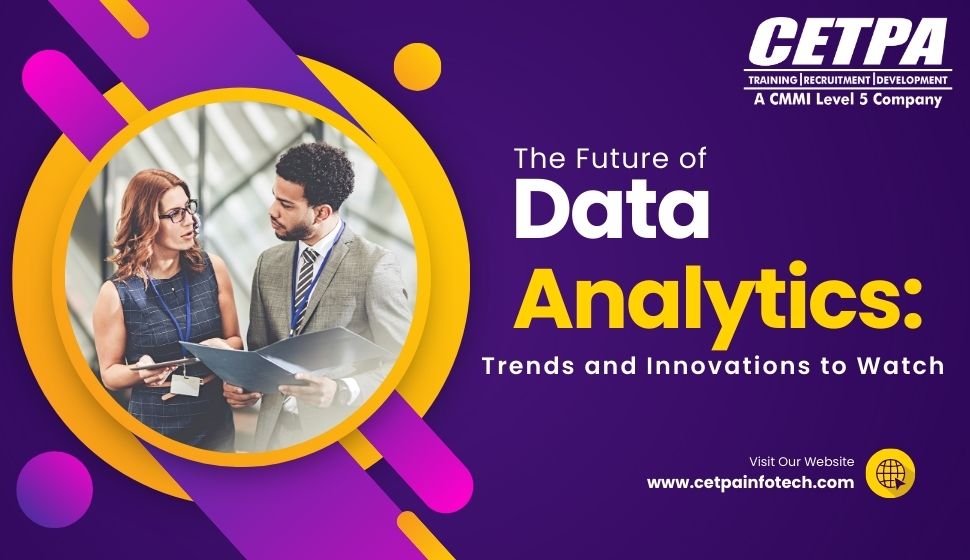 The Future of Data Analytics: Trends and Innovations to Watch - CETPA Infotech