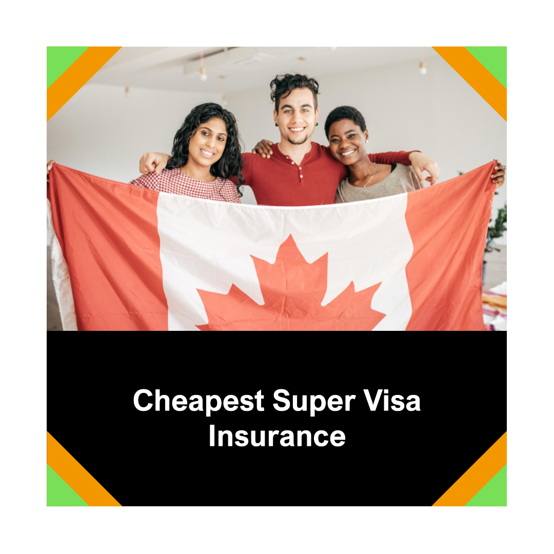 Cheapest Super Visa Insurance