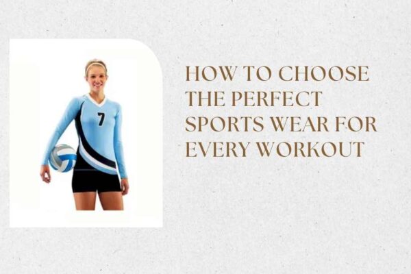 How to Choose the Perfect Sports Wear for Every Workout