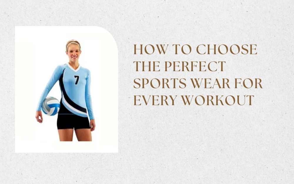 How to Choose the Perfect Sports Wear for Every Workout