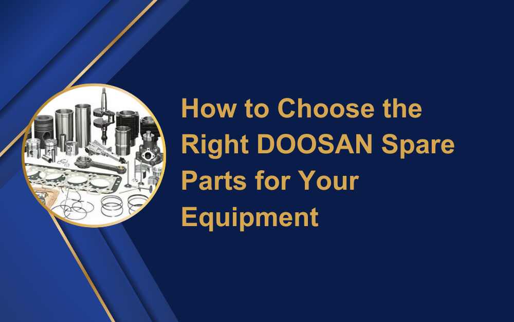 How to Choose the Right DOOSAN Spare Parts for Your Equipment