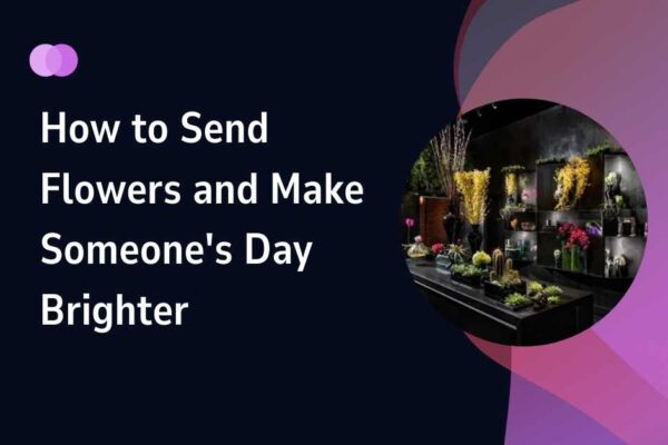 How to Send Flowers and Make Someone's Day Brighter