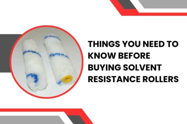 Things You Need to Know Before Buying Solvent Resistance Rollers