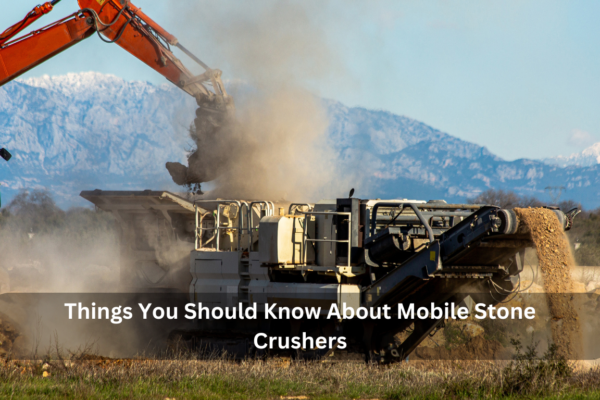 Things You Should Know About Mobile Stone Crushers