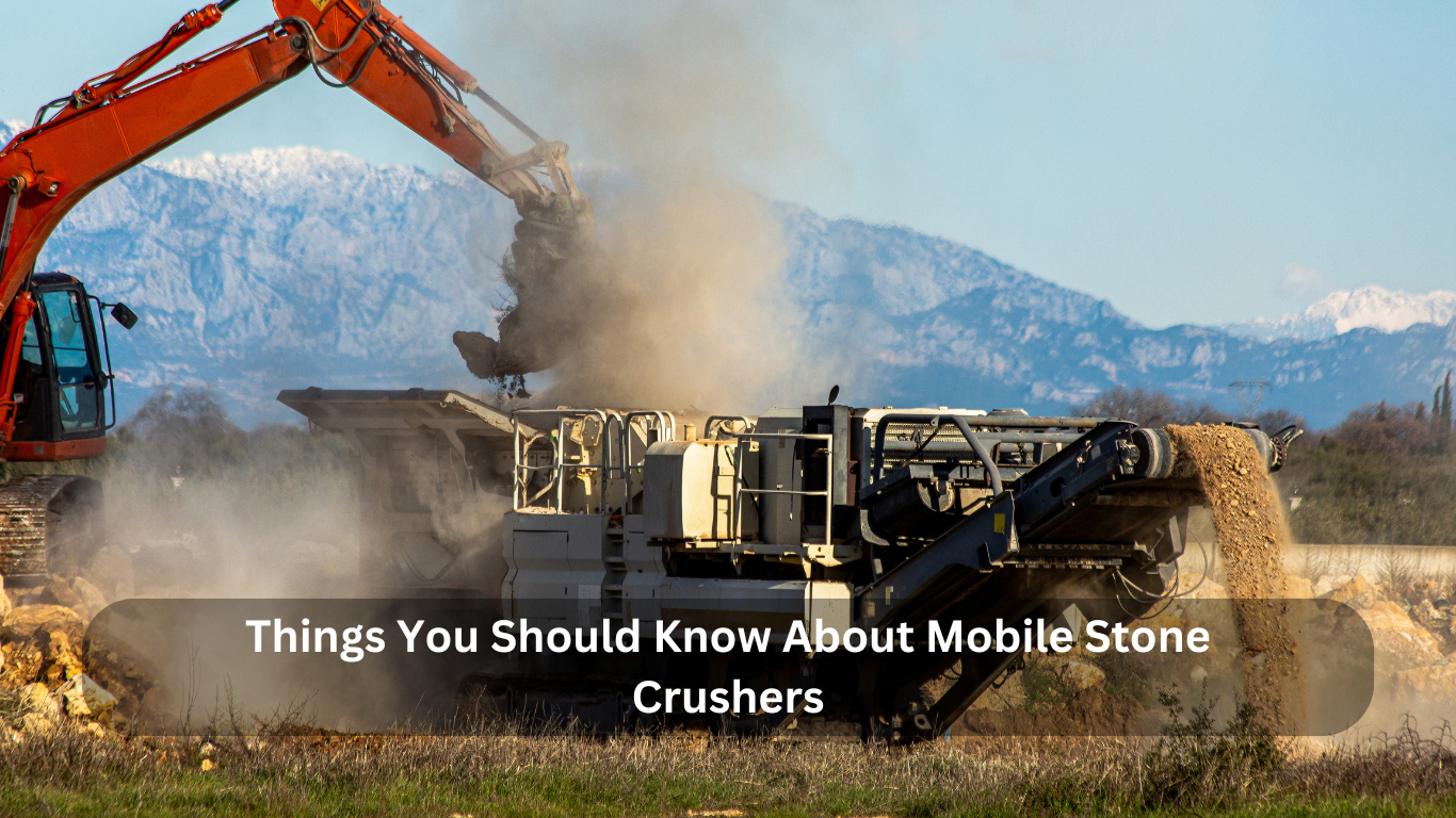 Things You Should Know About Mobile Stone Crushers