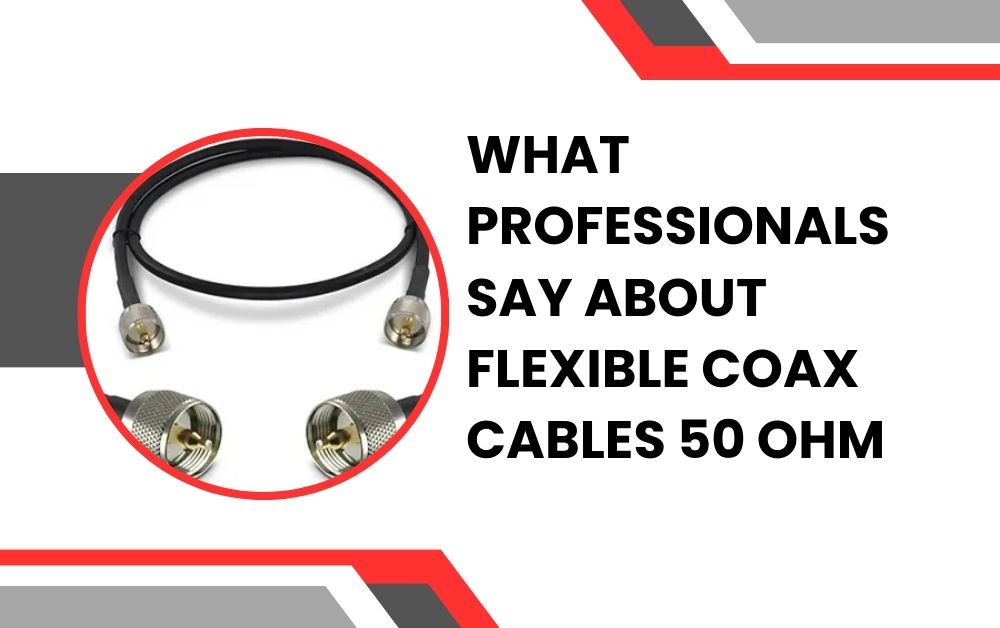 Flexible Coax Cables 50 Ohm