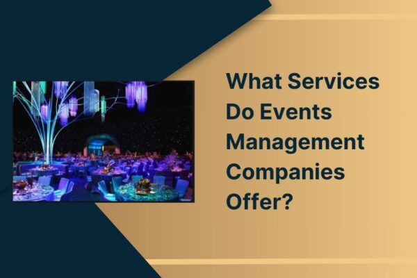 What Services Do Events Management Companies Offer